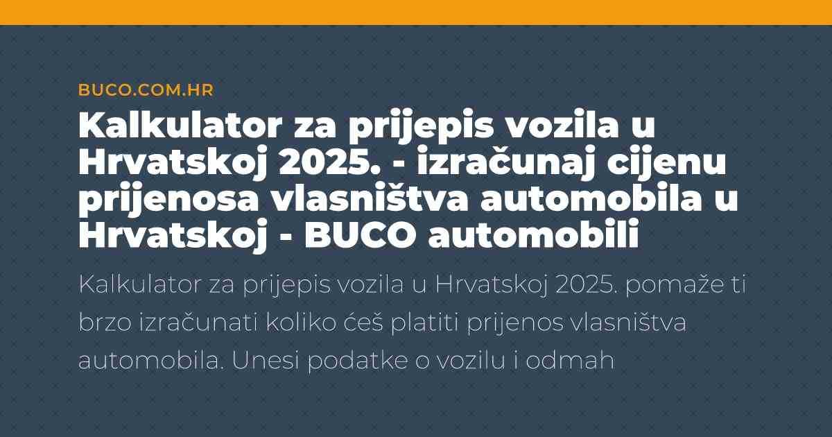 highcompress Kalkulator za prijepis vozila u Hrvatskoj 2025. izracunaj cijenu prijenosa vlasnistva automobila u Hrvatskoj